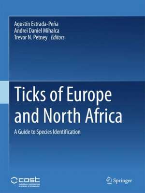 Ticks of Europe and North Africa: A Guide to Species Identification de Agustín Estrada-Peña