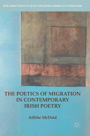 The Poetics of Migration in Contemporary Irish Poetry de Ailbhe McDaid