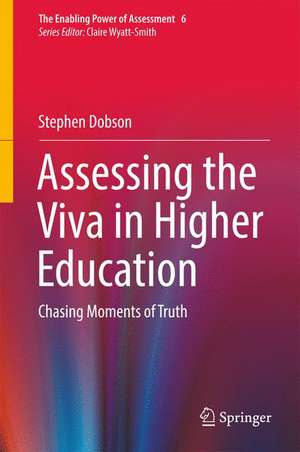 Assessing the Viva in Higher Education: Chasing Moments of Truth de Stephen Dobson