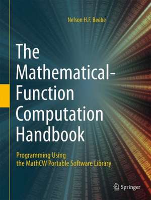 The Mathematical-Function Computation Handbook: Programming Using the MathCW Portable Software Library de Nelson H.F. Beebe