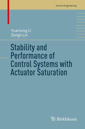 Stability and Performance of Control Systems with Actuator Saturation de Yuanlong Li