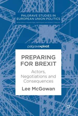 Preparing for Brexit: Actors, Negotiations and Consequences de Lee McGowan