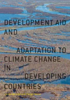 Development Aid and Adaptation to Climate Change in Developing Countries de Carola Betzold