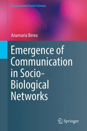 Emergence of Communication in Socio-Biological Networks de Anamaria Berea