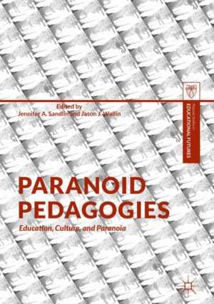 Paranoid Pedagogies: Education, Culture, and Paranoia de Jennifer A. Sandlin