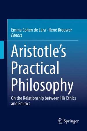 Aristotle’s Practical Philosophy: On the Relationship between His Ethics and Politics de Emma Cohen de Lara