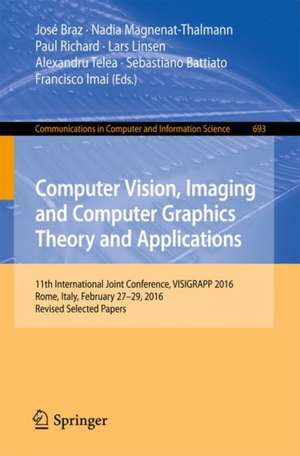 Computer Vision, Imaging and Computer Graphics Theory and Applications: 11th International Joint Conference, VISIGRAPP 2016, Rome, Italy, February 27 – 29, 2016, Revised Selected Papers de José Braz