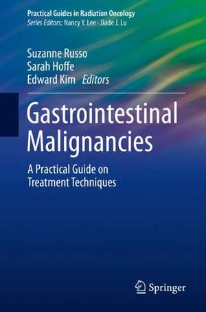 Gastrointestinal Malignancies: A Practical Guide on Treatment Techniques de Suzanne Russo