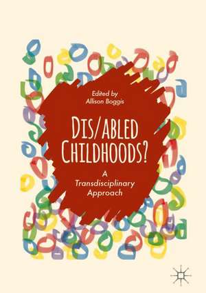 Dis/abled Childhoods?: A Transdisciplinary Approach de Allison Boggis