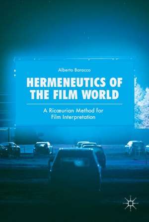 Hermeneutics of the Film World: A Ricœurian Method for Film Interpretation de Alberto Baracco