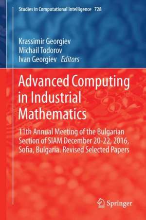 Advanced Computing in Industrial Mathematics: 11th Annual Meeting of the Bulgarian Section of SIAM December 20-22, 2016, Sofia, Bulgaria. Revised Selected Papers de Krassimir Georgiev