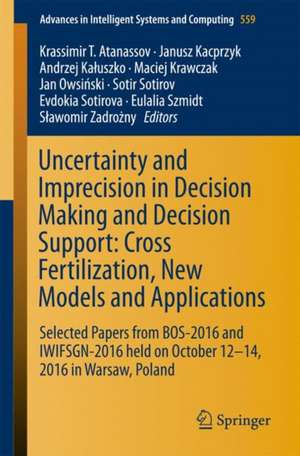 Uncertainty and Imprecision in Decision Making and Decision Support: Cross-Fertilization, New Models and Applications: Selected Papers from BOS-2016 and IWIFSGN-2016 held on October 12-14, 2016 in Warsaw, Poland de Krassimir T. Atanassov