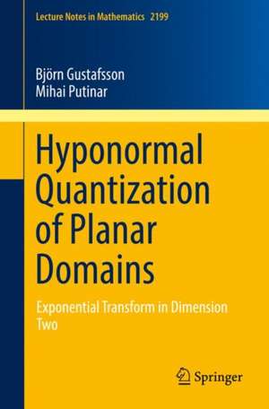 Hyponormal Quantization of Planar Domains: Exponential Transform in Dimension Two de Björn Gustafsson