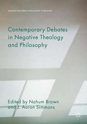 Contemporary Debates in Negative Theology and Philosophy de Nahum Brown