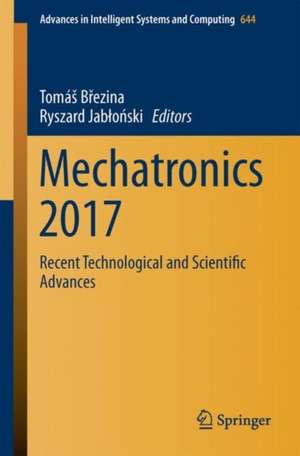 Mechatronics 2017: Recent Technological and Scientific Advances de Tomáš Březina