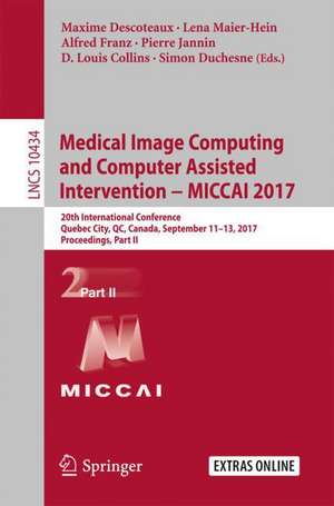 Medical Image Computing and Computer-Assisted Intervention − MICCAI 2017: 20th International Conference, Quebec City, QC, Canada, September 11-13, 2017, Proceedings, Part II de Maxime Descoteaux