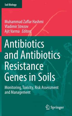 Antibiotics and Antibiotics Resistance Genes in Soils: Monitoring, Toxicity, Risk Assessment and Management de Muhammad Zaffar Hashmi