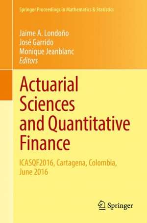 Actuarial Sciences and Quantitative Finance: ICASQF2016, Cartagena, Colombia, June 2016 de Jaime A. Londoño