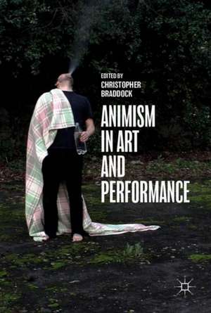 Animism in Art and Performance de Christopher Braddock