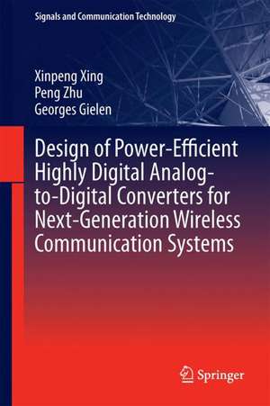 Design of Power-Efficient Highly Digital Analog-to-Digital Converters for Next-Generation Wireless Communication Systems de Xinpeng Xing