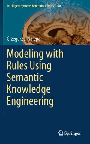 Modeling with Rules Using Semantic Knowledge Engineering de Grzegorz J. Nalepa