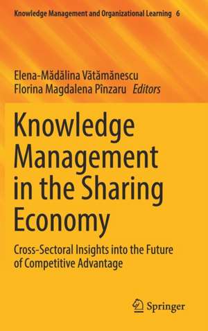 Knowledge Management in the Sharing Economy: Cross-Sectoral Insights into the Future of Competitive Advantage de Elena-Mădălina Vătămănescu