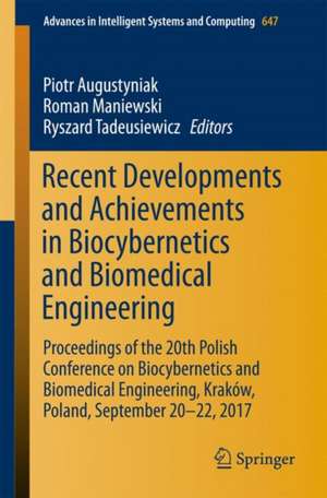 Recent Developments and Achievements in Biocybernetics and Biomedical Engineering: Proceedings of the 20th Polish Conference on Biocybernetics and Biomedical Engineering, Kraków, Poland, September 20-22, 2017 de Piotr Augustyniak