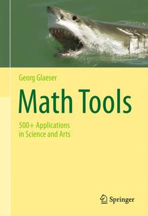 Math Tools: 500+ Applications in Science and Arts de Georg Glaeser