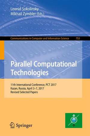 Parallel Computational Technologies: 11th International Conference, PCT 2017, Kazan, Russia, April 3–7, 2017, Revised Selected Papers de Leonid Sokolinsky