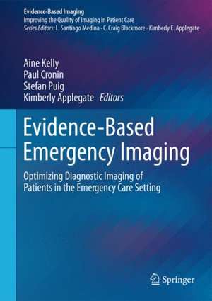 Evidence-Based Emergency Imaging: Optimizing Diagnostic Imaging of Patients in the Emergency Care Setting de Aine Kelly