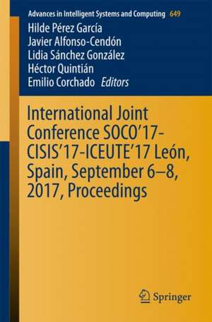 International Joint Conference SOCO’17-CISIS’17-ICEUTE’17 León, Spain, September 6–8, 2017, Proceeding de Hilde Pérez García