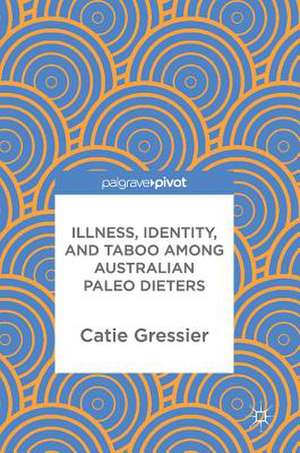 Illness, Identity, and Taboo among Australian Paleo Dieters de Catie Gressier