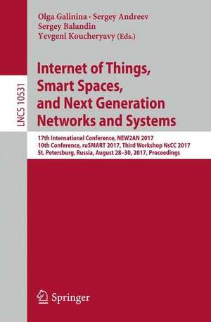 Internet of Things, Smart Spaces, and Next Generation Networks and Systems: 17th International Conference, NEW2AN 2017, 10th Conference, ruSMART 2017, Third Workshop NsCC 2017, St. Petersburg, Russia, August 28–30, 2017, Proceedings de Olga Galinina