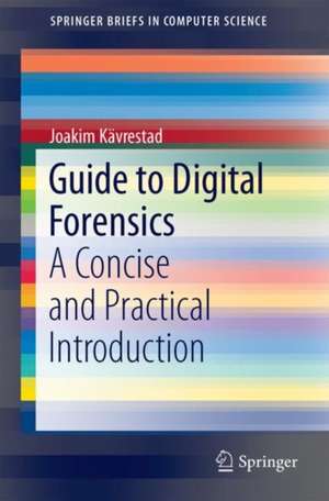 Guide to Digital Forensics: A Concise and Practical Introduction de Joakim Kävrestad