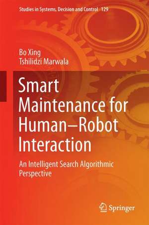 Smart Maintenance for Human–Robot Interaction: An Intelligent Search Algorithmic Perspective de Bo Xing