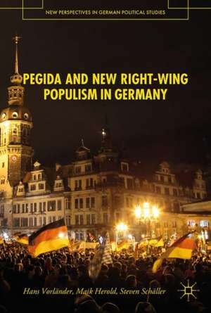 PEGIDA and New Right-Wing Populism in Germany de Hans Vorländer