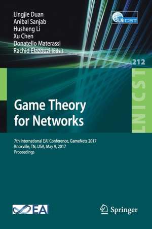 Game Theory for Networks: 7th International EAI Conference, GameNets 2017 Knoxville, TN, USA, May 9, 2017, Proceedings de Lingjie Duan