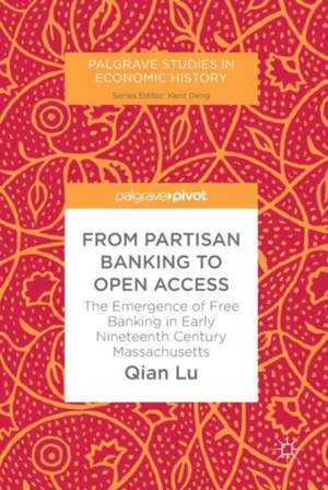 From Partisan Banking to Open Access: The Emergence of Free Banking in Early Nineteenth Century Massachusetts de Qian Lu