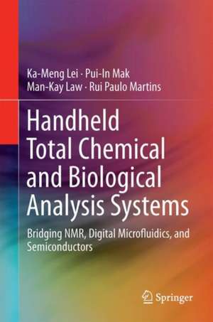 Handheld Total Chemical and Biological Analysis Systems: Bridging NMR, Digital Microfluidics, and Semiconductors de Ka-Meng Lei