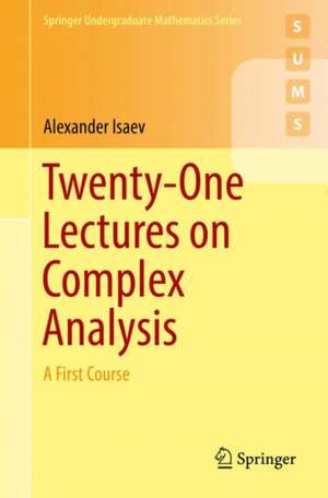 Twenty-One Lectures on Complex Analysis: A First Course de Alexander Isaev