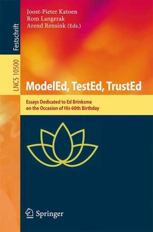 ModelEd, TestEd, TrustEd: Essays Dedicated to Ed Brinksma on the Occasion of His 60th Birthday de Joost-Pieter Katoen