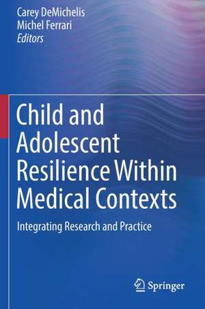 Child and Adolescent Resilience Within Medical Contexts: Integrating Research and Practice de Carey DeMichelis