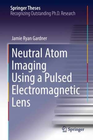 Neutral Atom Imaging Using a Pulsed Electromagnetic Lens de Jamie Ryan Gardner