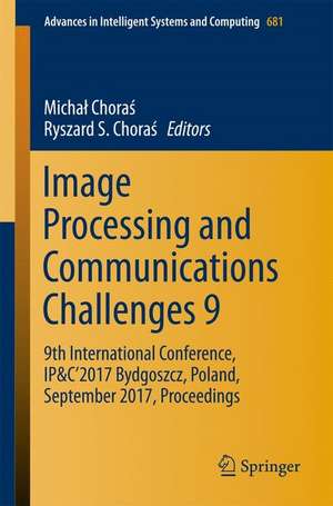 Image Processing and Communications Challenges 9: 9th International Conference, IP&C’2017 Bydgoszcz, Poland, September 2017, Proceedings de Michał Choraś