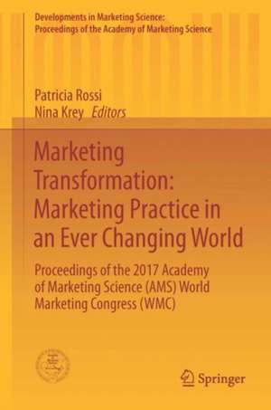 Marketing Transformation: Marketing Practice in an Ever Changing World: Proceedings of the 2017 Academy of Marketing Science (AMS) World Marketing Congress (WMC) de Patricia Rossi