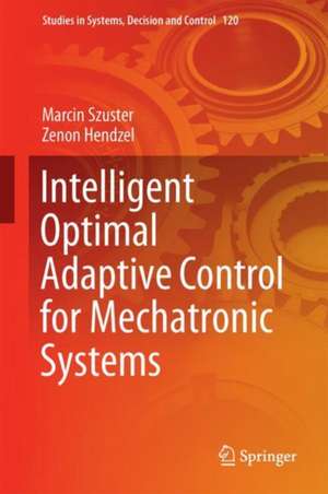 Intelligent Optimal Adaptive Control for Mechatronic Systems de Marcin Szuster