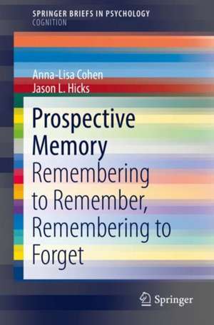 Prospective Memory: Remembering to Remember, Remembering to Forget de Anna-Lisa Cohen