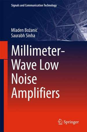 Millimeter-Wave Low Noise Amplifiers de Mladen Božanić