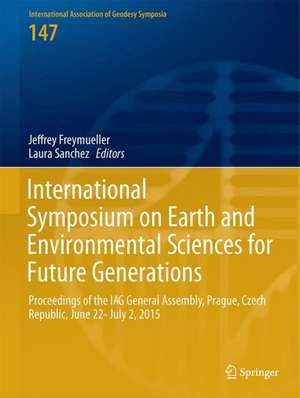 International Symposium on Earth and Environmental Sciences for Future Generations: Proceedings of the IAG General Assembly, Prague, Czech Republic, June 22- July 2, 2015 de Jeffrey T. Freymueller