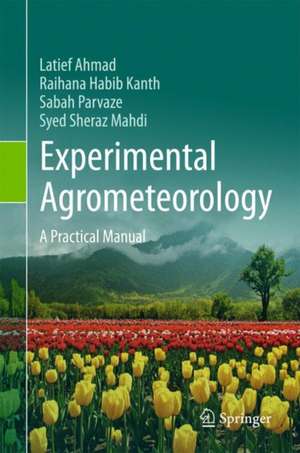 Experimental Agrometeorology: A Practical Manual de Latief Ahmad